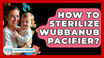 How To Sterilize Wubbanub Pacifier? - Raising A Toddler