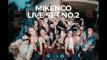 MIKENCO® Live Set No.2 - DJ Nam Per x Lê Bảo x Minh Nhật | House lak