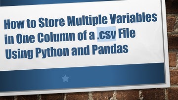 How to Store Multiple Variables in One Column of a .csv File Using Python and Pandas