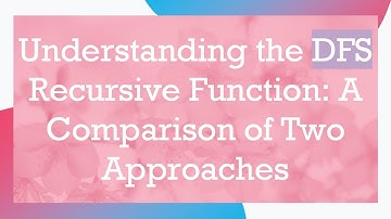 Understanding the DFS Recursive Function: A Comparison of Two Approaches