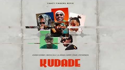 Kudade (Fancy Fingers Refix) - JohnnyJoh, Fathermoh,Ndovu Kuu,Lil Maina,Harry Craze (EXTENDED INTRO)
