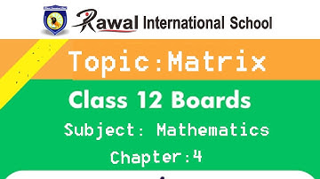Class XII, Subject- Mathematics, Topic- Matrix, Rawal International School