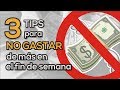 NO GASTES DE MAS EL FIN DE SEMANA | Finanzas Personales