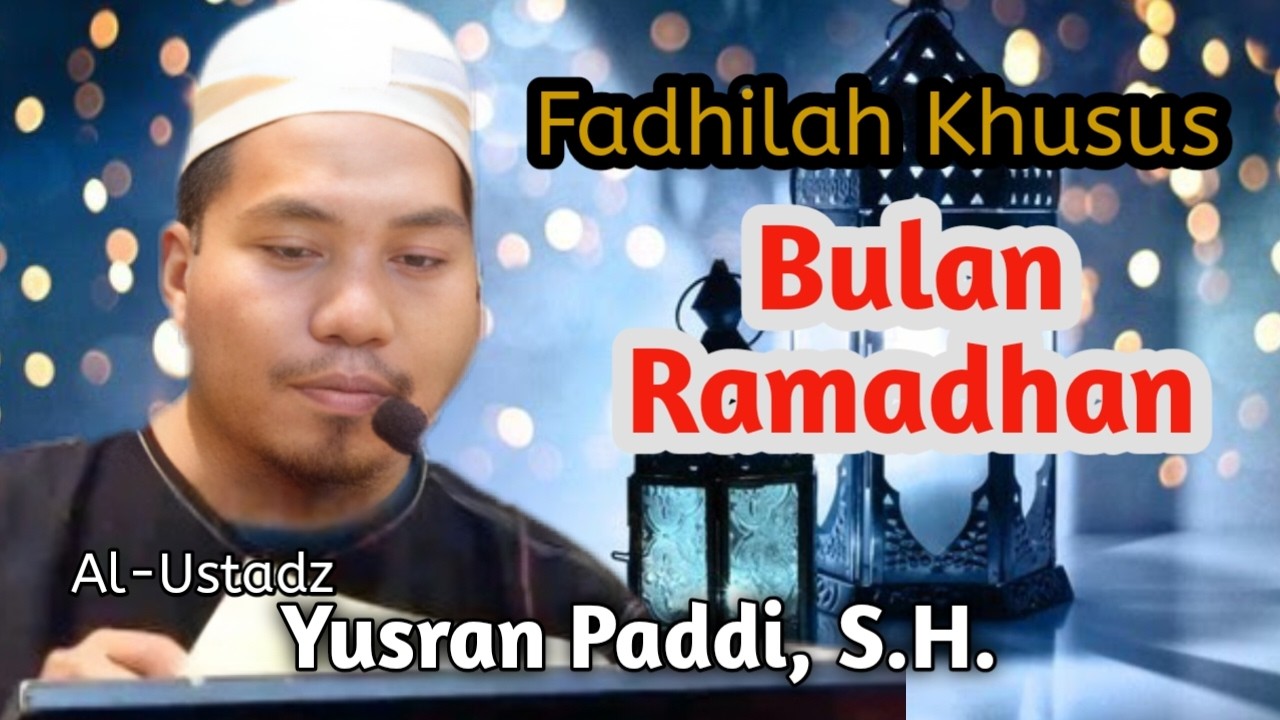 Fadhilah Khusus Bulan Ramadhan || Al-Ustadz Yusran Paddi, S.H || Fadhilah Bulan Ramadhan
