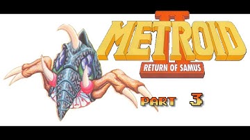 Metroid II: Return of Samus ~ Part 3 (Let