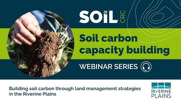 Building soil carbon through land management strategies in the Riverine Plains - Soil CRC webinar