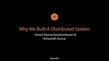 Why We Built A Distributed System - Sriram Ramachandrasekaran & Ashwanth Kumar