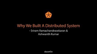 Why We Built A Distributed System - Sriram Ramachandrasekaran & Ashwanth Kumar