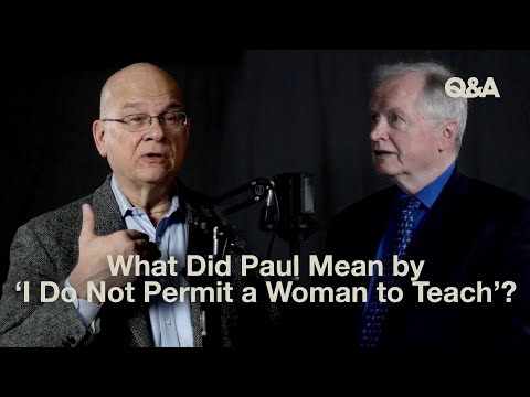 What Did Paul Mean by ‘I Do Not Permit a Woman to Teach’? | Don Carson and Tim Keller | TGC Q&A