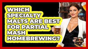 Which Specialty Malts Are Best For Partial Mash Homebrewing? - The Pint Guy