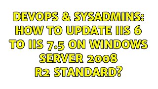 DevOps & SysAdmins: How to update IIS 6 to IIS 7.5 on Windows Server 2008 R2 Standard? Wealth