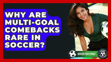 Why Are Multi-goal Comebacks Rare In Soccer? - Soccer Stats Vault