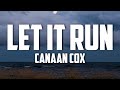 Canaan Cox - Let It Run (Lyrics)