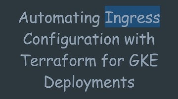 Automating Ingress Configuration with Terraform for GKE Deployments