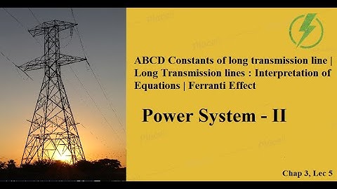 Long Transmission lines | ABCD Parameters | Ferranti Effect | GTU EE Sem - 5 PS-2 CH-3