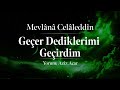 Mevlânâ Celâleddîn-i Rûmî -  Geçer Dediklerimi Geçirdim