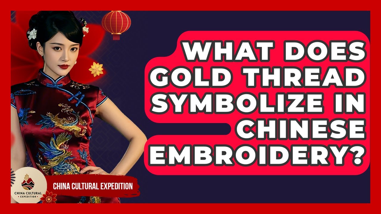 What Does Gold Thread Symbolize In Chinese Embroidery? - China Cultural Expedition
