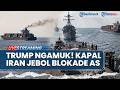 🔴26 Kapal Iran Terobos Blokade AS di Selat Hormuz, Trump Cegat 3 Tanker Teheran di Dekat Laut RI
