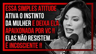 ISSO DEIXA A MULHER APAIXONADA ATRÁS DE VOCÊ !!  | Priscilla