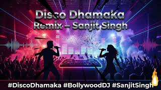 Disco Dhamaka Remix – Sanjit Singh Bollywood DJ Party Song | Hindi EDM Dance Mix 🔥