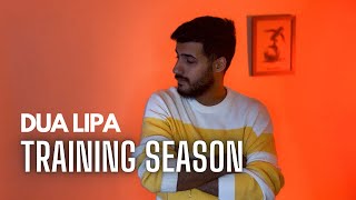 Dua Lipa - Training Season (COVER) (Male Version)