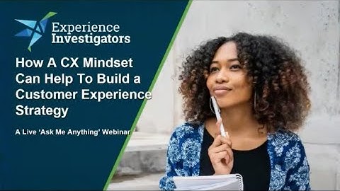 How to Build a Customer Experience Strategy by Starting With a CX Mindset