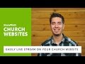 Church Websites - How to Live Stream Through Your Church Website