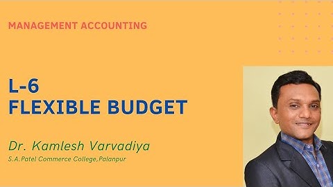 L-6 Flexible Budget I Management Accounting I B.com.Sem-5 I Dr. Kamlesh Varvadiya