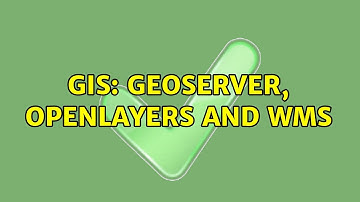 GIS: Geoserver, openlayers and WMS