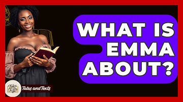What Is Emma About? - Tales And Texts