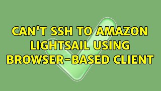Can't SSH to Amazon Lightsail using browser-based client (2 Solutions!!)