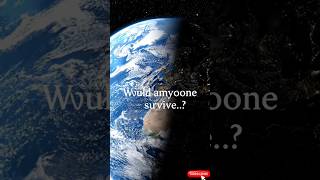 Would any one survive ? 🤔#shorts #timeexploration #earth #physicstheory ##viralvideo #space