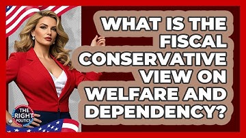 What Is The Fiscal Conservative View On Welfare And Dependency? - The Right Politics