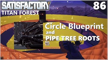 Satisfactory Update 7 Ep 85: Circle Blueprint and Titan Forest Pipe Roots
