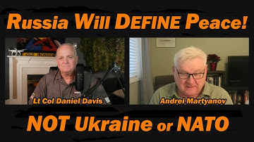 Russia Will DEFINE Peace! NOT Ukraine or NATO /Andrei Martyanov & Lt Col Daniel Davis