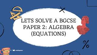 EQUATIONS & ALGEBRA: SOLVING A BGCSE PAPER 2 QUESTION
