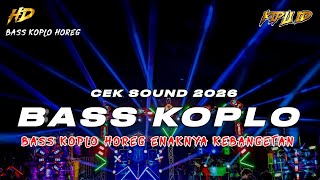DJ TERBARU 2026 | DJ CEK SOUND FULL BASS KOPLO HOREG JERNIH ENAKNYA KEBANGETAN •KIPLI ID REMIX 