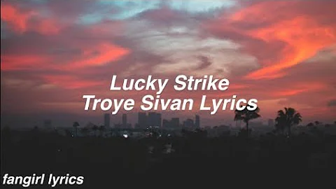 Lucky Strike || Troye Sivan Lyrics