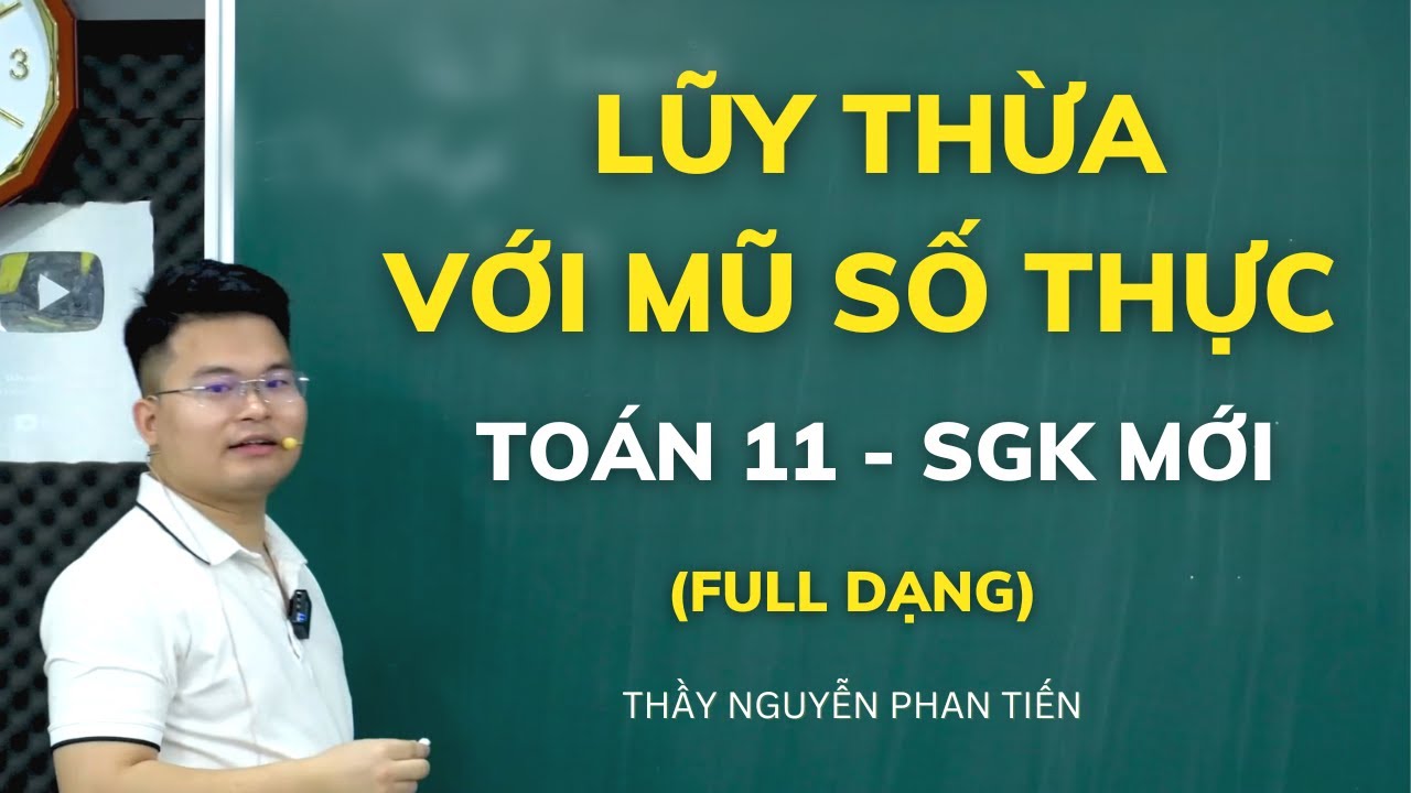 Bài 1. Lũy Thừa Với Số Mũ Thực -Công Thức Lũy Thừa  (Toán 11 - Sgk Mới) || Thầy Nguyễn Phan Tiến - youtube