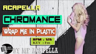 Download Lagu CHROMANCE – Wrap Me In Plastic (Acapella - Vocal Only)