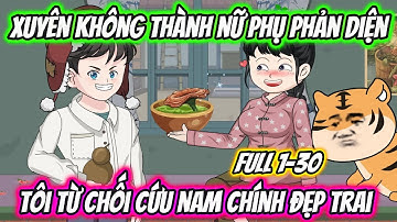 Xuyên Không Thành Nữ Phụ Phản Diện Tôi Từ Chối Cứu Nam Chính Đẹp Trai Full 1-30 | 19 VietSub