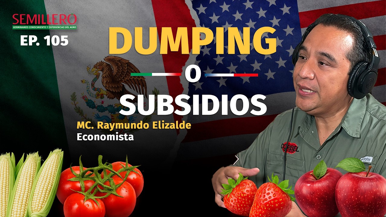 #105 Dumping o subsidios: la guerra comercial agrícola entre México y EUA | Raymundo Elizalde