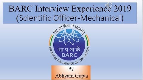 My Interview Experience @ BARC Mechanical Engineering 2019- Abhyam Gupta