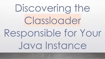 Discovering the Classloader Responsible for Your Java Instance