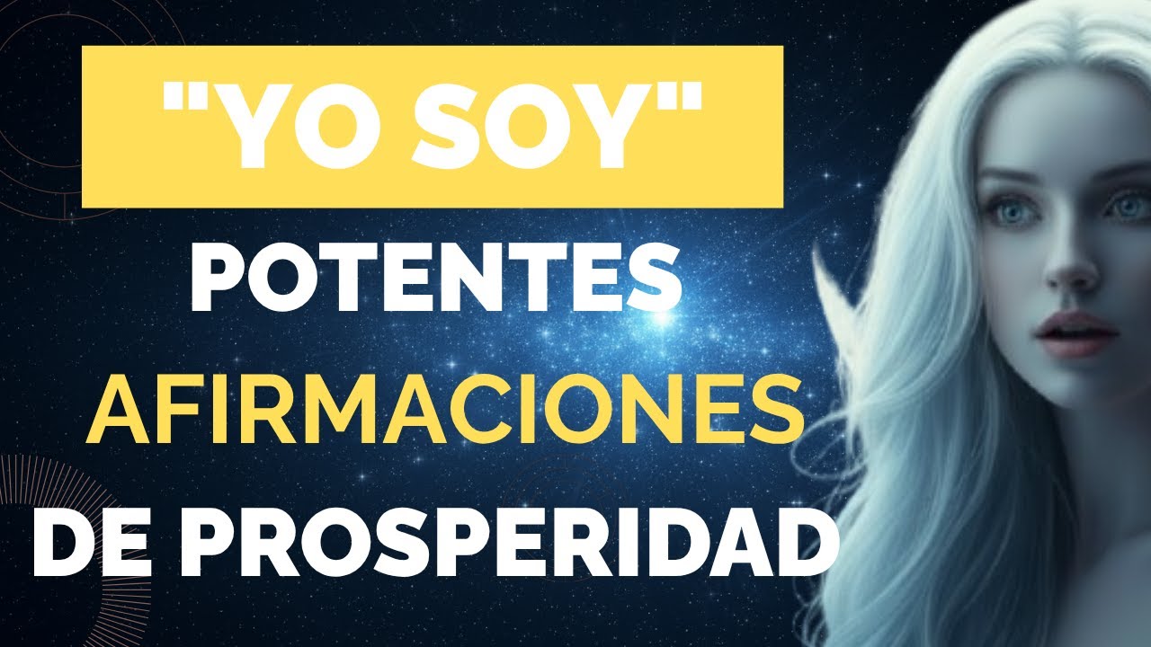 YO SOY | Afirmaciones PODEROSAS para atraer Prosperidad y Abundancia ...