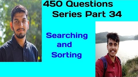 LOVE BABBAR 450 QUESTIONS SERIES | PART 34(SEARCHING AND SORTING) | DSA |WATCH TILL THE END!!.