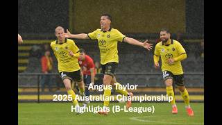 Angus Taylor - 2025 Australian Championship Highlights (Heidelberg United F.C.)