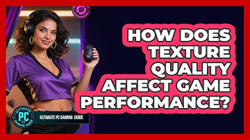 How Does Texture Quality Affect Game Performance?