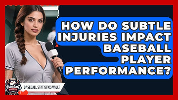 How Do Subtle Injuries Impact Baseball Player Performance? - Baseball Statistics Vault