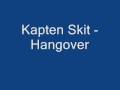 Kapten Skit - Hangover